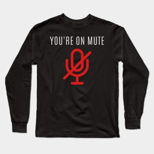 You're on mute Long Sleeve T-Shirt